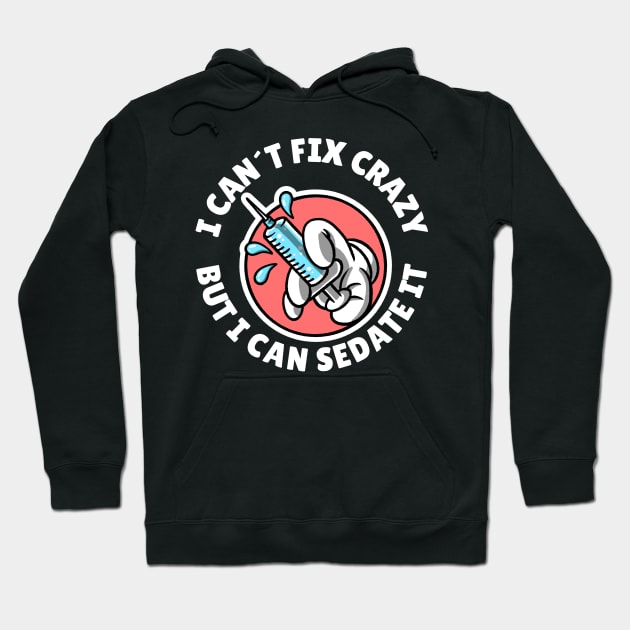 I can´t fix crazy but I can sedate it Hoodie by Avetinthemaking